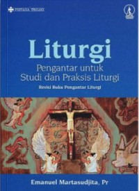 Liturgi: Pengantar Untuk Studi dan Praksis Liturgi