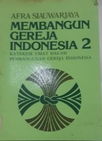 Membangun Gereja Indonesia 2: Katekese Umat Dalam Pembangunan Gereja Indonesia