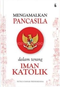 Mengamalkan Pancasila Dalam Terang Iman Katolik