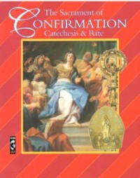 The Sacrament of Confirmation Catechesis & Rite